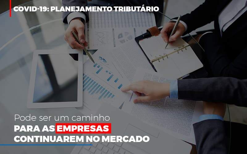 Covid 19 Planejamento Tributario Pode Ser Um Caminho Para Empresas Continuarem No Mercado Contabilidade No Itaim Paulista Sp | Abcon Contabilidade Notícias E Artigos Contábeis - JCC Assessoria Contábil