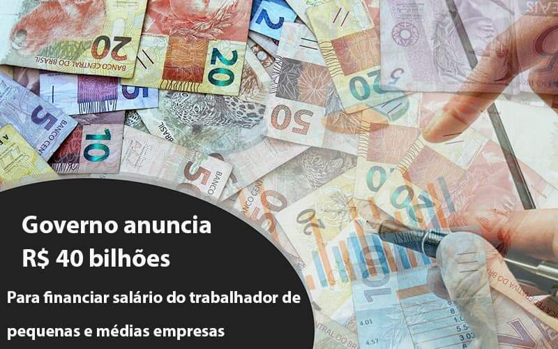 Governo Anuncia R$ 40 Bi Para Financiar Salário Do Trabalhador De Pequenas E Médias Empresas Notícias E Artigos Contábeis - JCC Assessoria Contábil