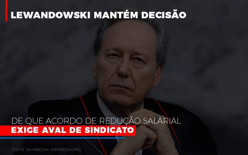 Lewnadowiski Mantem Decisao De Que Acordo De Reducao Salarial Exige Aval Dosindicato Notícias E Artigos Contábeis - JCC Assessoria Contábil