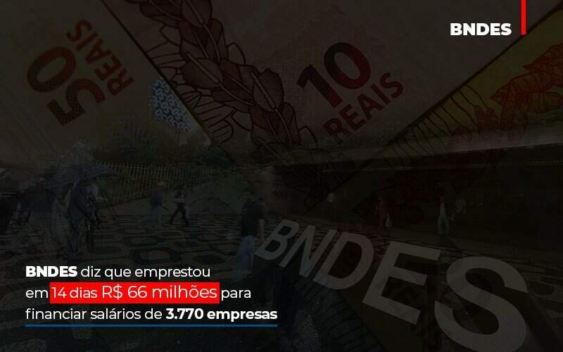 Bndes Dis Que Emprestou Em 14 Dias Rs 66 Milhoes Para Financiar Salarios De 3770 Empresas Contabilidade No Itaim Paulista Sp | Abcon Contabilidade Notícias E Artigos Contábeis - JCC Assessoria Contábil