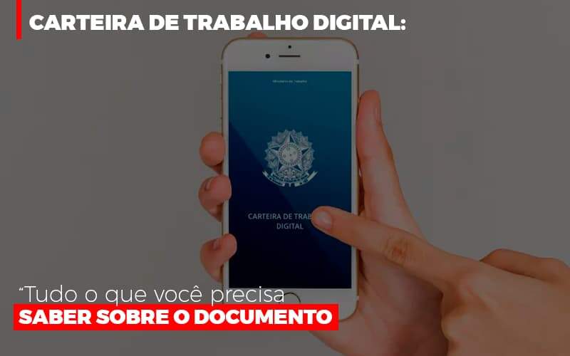 Carteira De Trabalho Digital Tudo O Que Voce Precisa Saber Sobre O Documento Notícias E Artigos Contábeis - JCC Assessoria Contábil