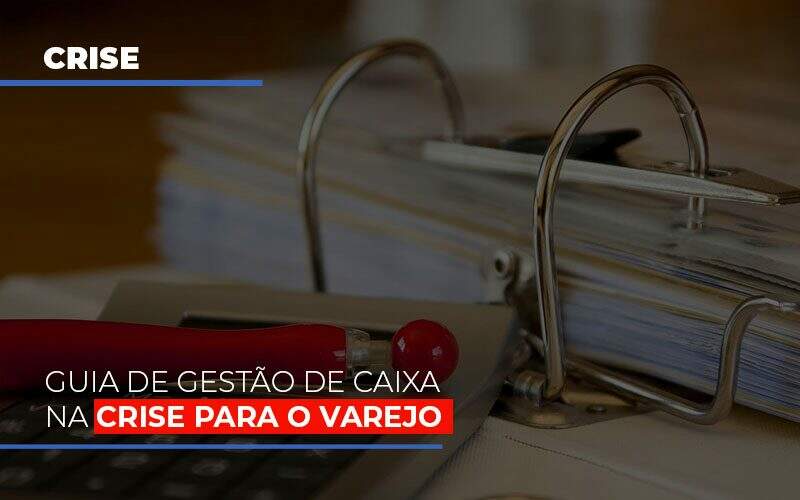 Guia De Gestao De Caixa Na Crise Para O Varejo Notícias E Artigos Contábeis - JCC Assessoria Contábil