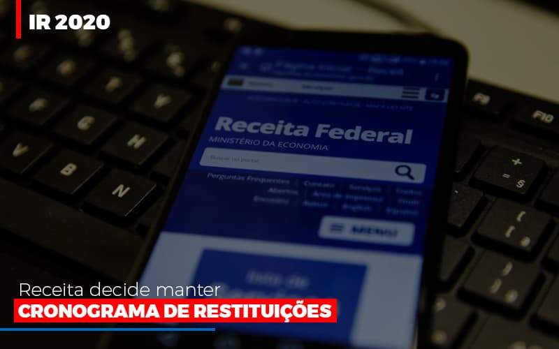 Ir 2020 Receita Federal Decide Manter Cronograma De Restituicoes Notícias E Artigos Contábeis - JCC Assessoria Contábil