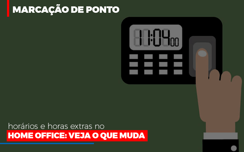 Marcacao De Pontos Horarios E Horas Extras No Home Office Notícias E Artigos Contábeis - JCC Assessoria Contábil