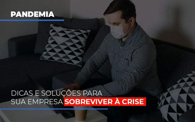 Pandemia Dicas E Solucoes Para Sua Empresa Sobreviver A Crise Notícias E Artigos Contábeis - JCC Assessoria Contábil