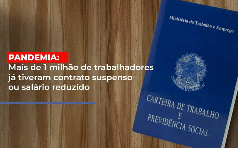 Pandemia Mais De 1 Milhao De Trabalhadores Ja Tiveram Contrato Suspenso Ou Salario Reduzido Notícias E Artigos Contábeis - JCC Assessoria Contábil