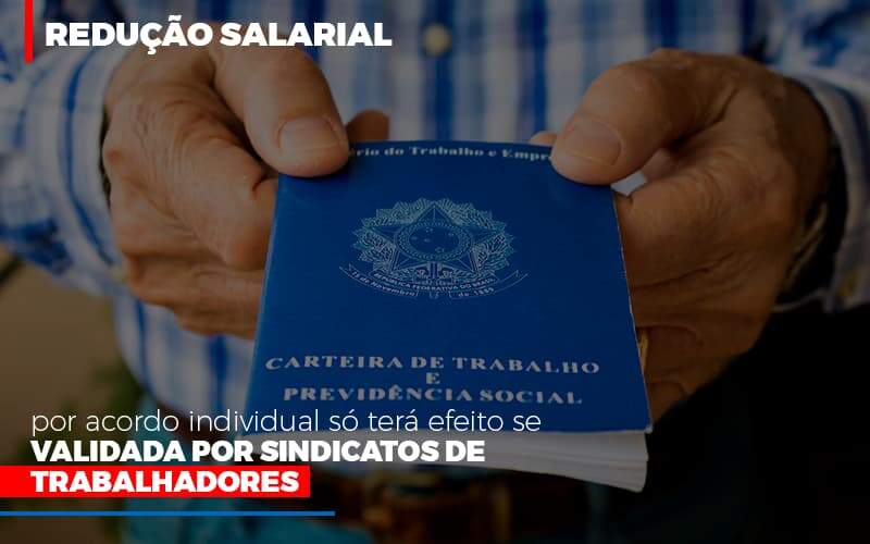 Reducao Salarial Por Acordo Individual So Tera Efeito Se Validada Por Sindicatos De Trabalhadores Notícias E Artigos Contábeis - JCC Assessoria Contábil