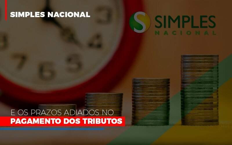 Simples Nacional E Os Prazos Adiados No Pagamento Dos Tributos Notícias E Artigos Contábeis - JCC Assessoria Contábil