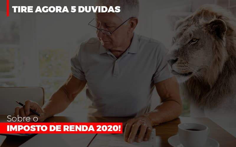 Tire Agora 5 Duvidas Sobre O Imposto De Renda 2020 Notícias E Artigos Contábeis - JCC Assessoria Contábil