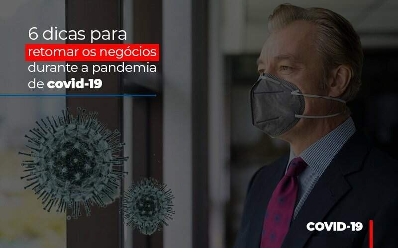 6 Dicas Para Retomar Os Negocios Durante A Pandemia De Covid 19 Notícias E Artigos Contábeis - JCC Assessoria Contábil