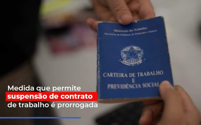 Medida Que Permite Suspensao De Contrato De Trabalho E Prorrogada Notícias E Artigos Contábeis - JCC Assessoria Contábil