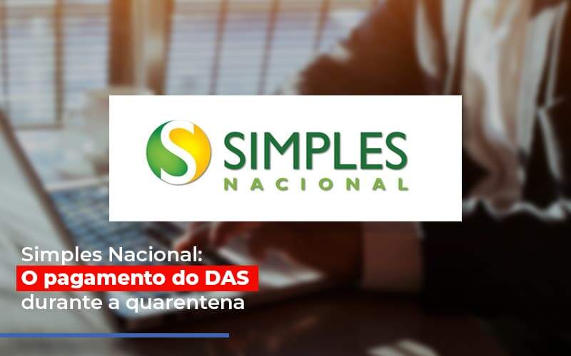 Simples Nacional O Pagamento Do Das Durante A Quarentena Notícias E Artigos Contábeis - JCC Assessoria Contábil