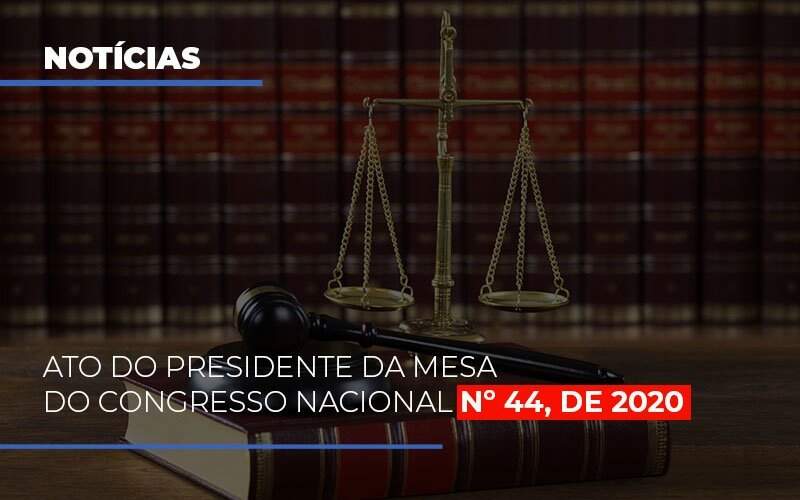 Ato Do Presidente Da Mesa Do Congresso Nacional N 44 De 2020 Notícias E Artigos Contábeis - JCC Assessoria Contábil