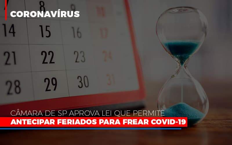 Camara De Sp Aprova Lei Que Permite Antecipar Feriados Para Frear Covid 19 Notícias E Artigos Contábeis - JCC Assessoria Contábil