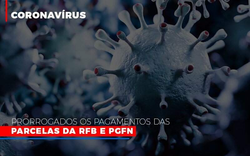 Coronavirus Prorrogados Os Pagamentos Das Parcelas Da Rfb E Pgfn Notícias E Artigos Contábeis - JCC Assessoria Contábil