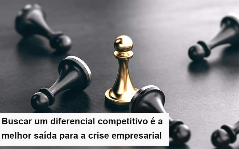 Diferencial Competitivo Do Que A Sua Empresa Precisa Na Crise Notícias E Artigos Contábeis - JCC Assessoria Contábil