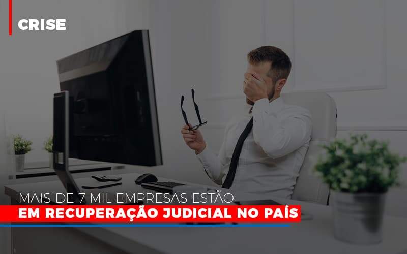 Mais De 7 Mil Empresas Estao Em Recuperacao Judicial No Pais Notícias E Artigos Contábeis - JCC Assessoria Contábil