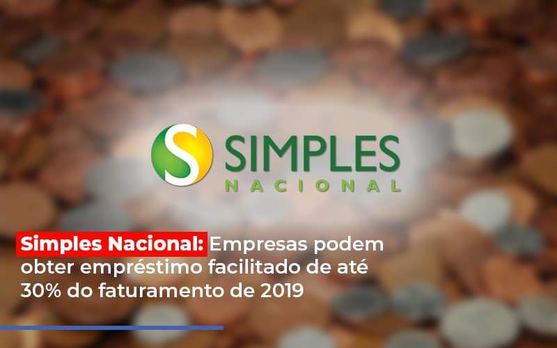 Simples Nacional Empresas Podem Obter Emprestimo Facilitado De Ate 30 Do Faturamento De 2019 Notícias E Artigos Contábeis - JCC Assessoria Contábil