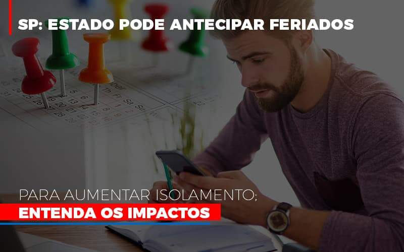 Sp Estado Pode Antecipar Feriados Para Aumentar Isolamento Entenda Os Impactos Notícias E Artigos Contábeis - JCC Assessoria Contábil