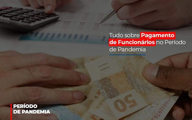 Tudo Sobre Pagamento De Funcionarios No Periodo De Pandemia Notícias E Artigos Contábeis - JCC Assessoria Contábil