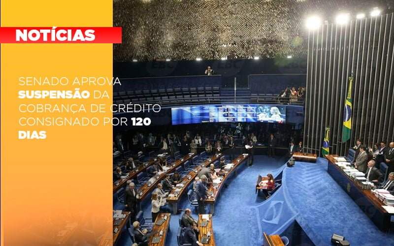 Senado Aprova Suspensao Da Cobranca De Credito Consignado Por 120 Dias Notícias E Artigos Contábeis Notícias E Artigos Contábeis - JCC Assessoria Contábil