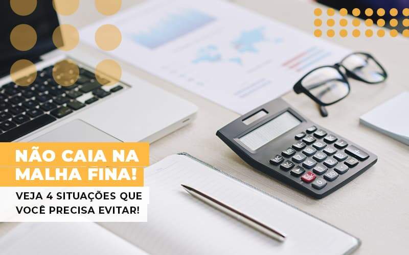 Nao Caia Na Malha Fina Veja 4 Situacoes Que Voce Precisa Evitar Notícias E Artigos Contábeis - JCC Assessoria Contábil