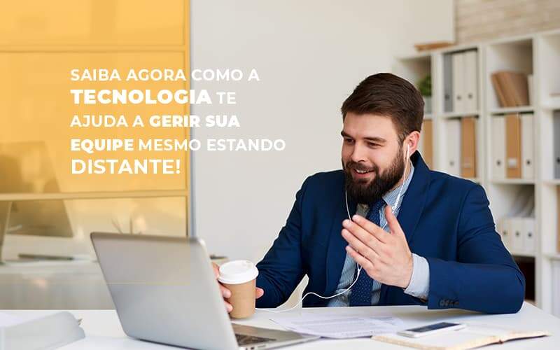 Saiba Agora Como A Tecnologia Te Ajuda A Gerir Sua Equipe Mesmo Estando Distante Notícias E Artigos Contábeis - JCC Assessoria Contábil