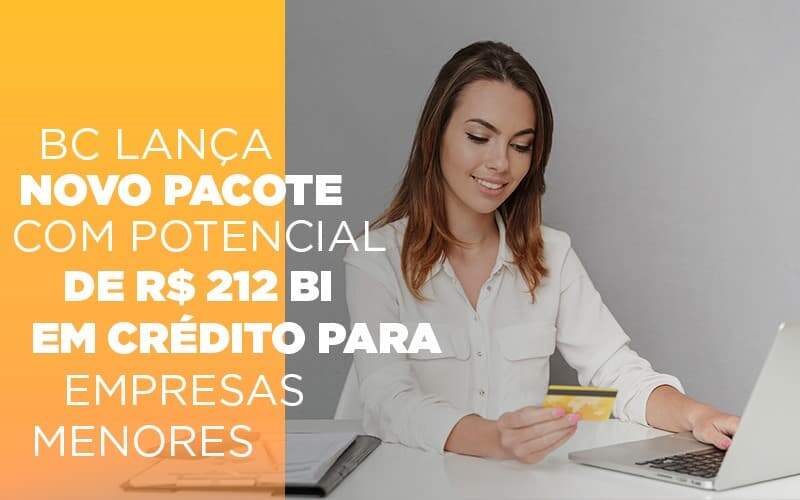 Bc Lanca Novo Pacote Com Potencial De R 212 Bi Em Credito Para Empresas Menores Notícias E Artigos Contábeis Notícias E Artigos Contábeis - JCC Assessoria Contábil