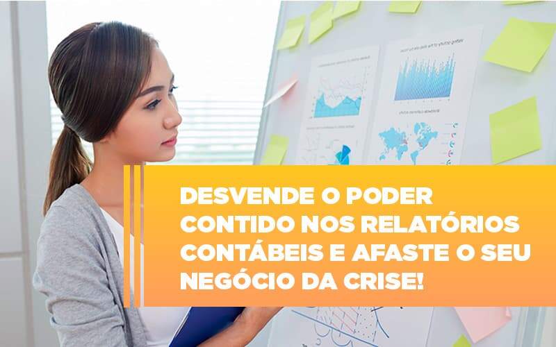 Desvende O Poder Contido Nos Relatorios Contabeis E Afaste O Seu Negocio Da Crise Notícias E Artigos Contábeis - JCC Assessoria Contábil