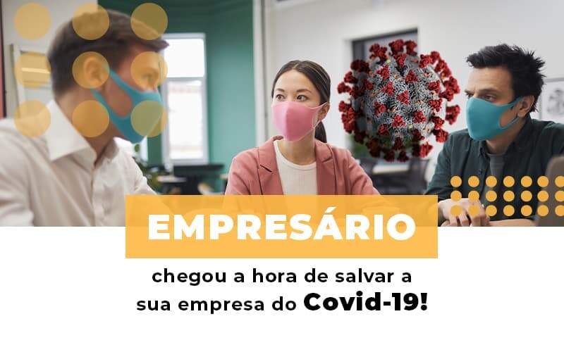 Empresario Chegou A Hora De Salvar A Sua Empresa Do Covid 19 Notícias E Artigos Contábeis Notícias E Artigos Contábeis - JCC Assessoria Contábil