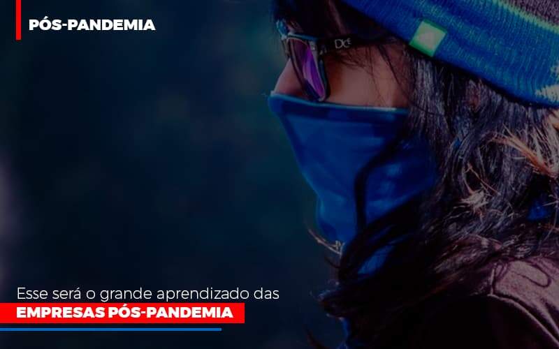 Esse Sera O Grande Aprendizado Das Empresas Pos Pandemia Notícias E Artigos Contábeis - JCC Assessoria Contábil