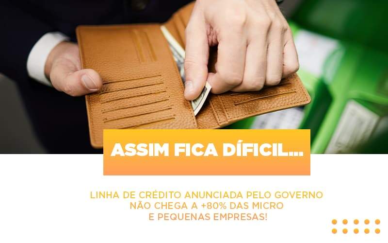 Assim Fica Dificil Linha De Credito Anunciada Pelo Governo Nao Chega A 80 Das Micro E Pequenas Empresas Notícias E Artigos Contábeis Notícias E Artigos Contábeis - JCC Assessoria Contábil