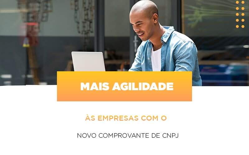 Mais Agilidade As Empresa Com O Novo Comprovante De Cnpj Notícias E Artigos Contábeis Notícias E Artigos Contábeis - JCC Assessoria Contábil