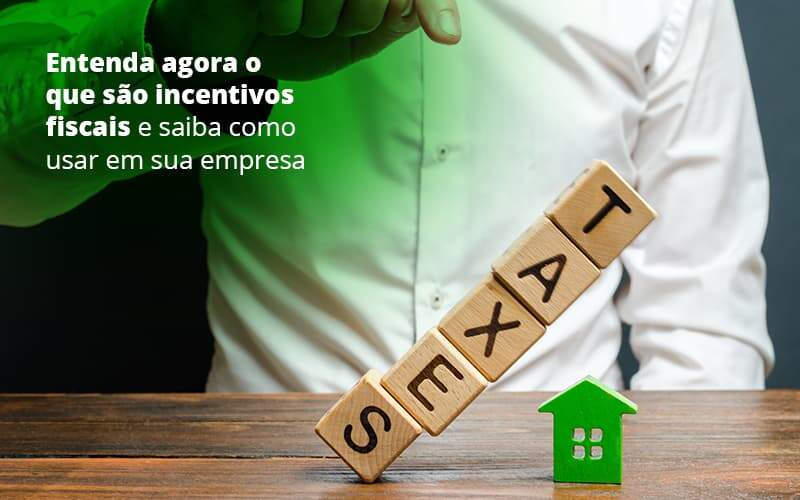 Entenda Agora O Que Sao Incentivos Fiscais E Saiba Como Usar Em Sua Empresa Post 1 Organização Contábil Lawini - JCC Assessoria Contábil