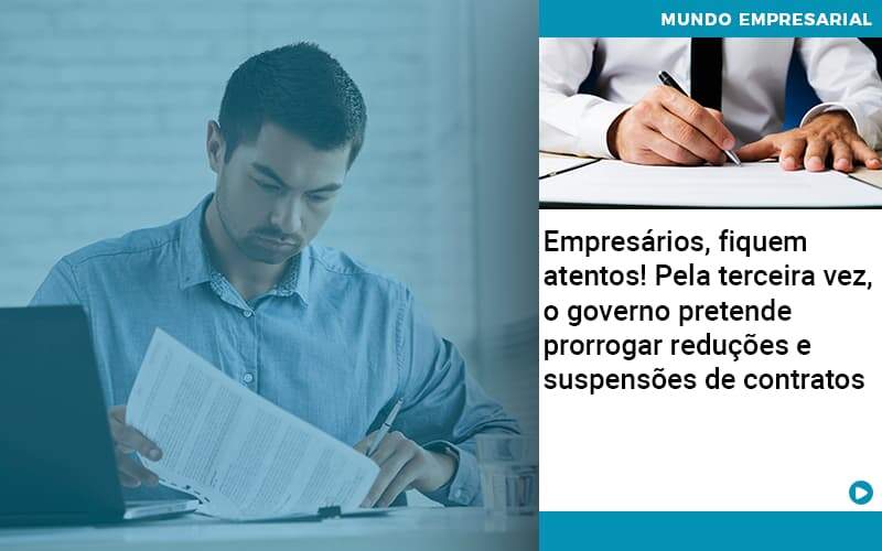 Empresarios Fiquem Atentos Pela Terceira Vez O Governo Pretende Prorrogar Reducoes E Suspensoes De Contratos Organização Contábil Lawini - JCC Assessoria Contábil