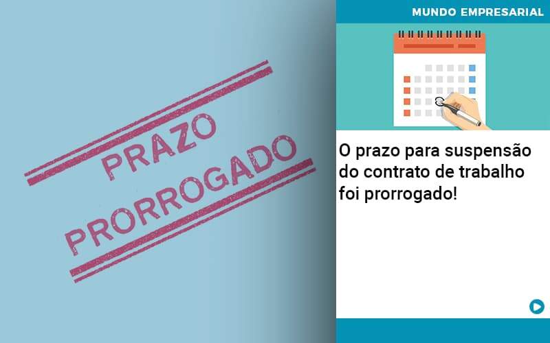 O Prazo Para Suspensao Do Contrato De Trabalho Foi Prorrogado Organização Contábil Lawini - JCC Assessoria Contábil