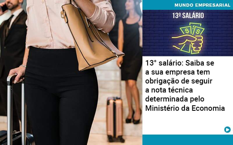 13 Salario Saiba Se A Sua Empresa Tem Obrigacao De Seguir A Nota Tecnica Determinada Pelo Ministerio Da Economica Organização Contábil Lawini - JCC Assessoria Contábil