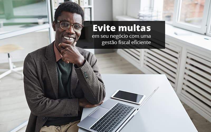 Evite Multas Em Seu Negocio Com Uma Gestao Fiscal Eficiente Post 1 Organização Contábil Lawini - JCC Assessoria Contábil