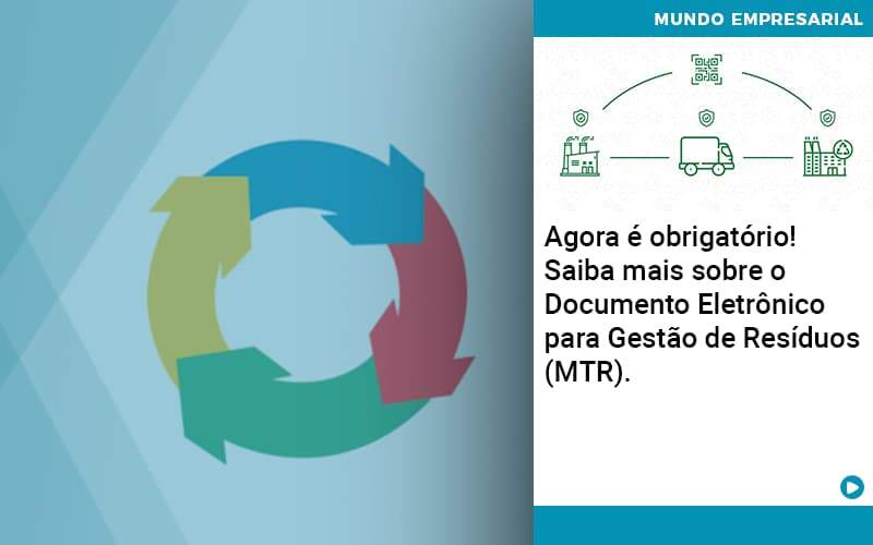 Agora E Obrigatorio Saiba Mais Sobre O Documento Eletronico Para Gestao De Residuos Mtr Organização Contábil Lawini - JCC Assessoria Contábil