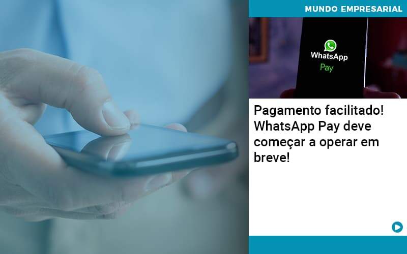 Pagamento Facilitado Whatsapp Pay Deve Comecar A Operar Em Breve Organização Contábil Lawini - JCC Assessoria Contábil